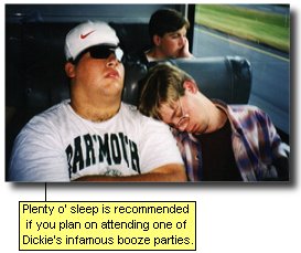 Plenty o'sleep is recommended if you plan on attending one of Dickie's infamous booze parties.